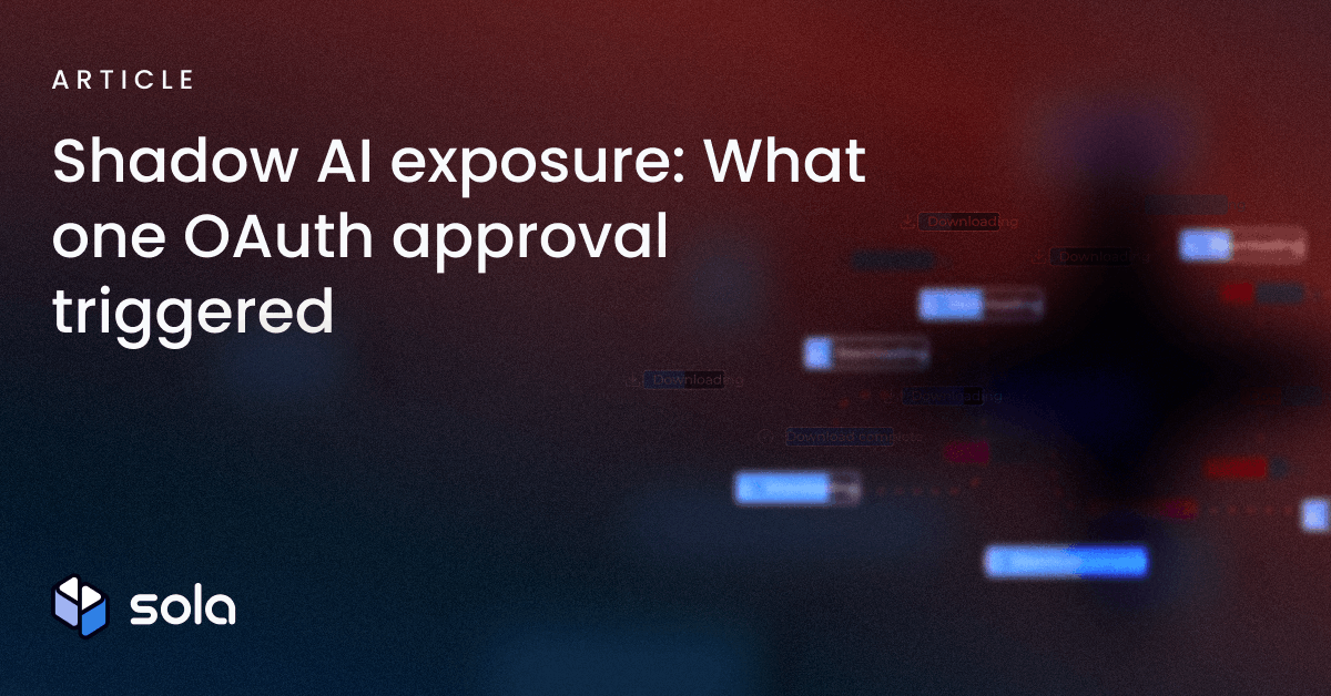 Shadow AI exposure: What one OAuth approval triggered | Sola Security